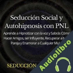 Audiolibro Seducción Social y Autohipnosis con PNL Seducción Científica