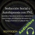 Audiolibro Seducción Social y Autohipnosis con PNL Seducción Científica