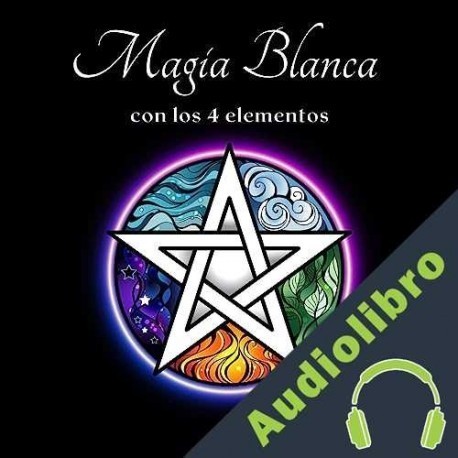 Audiolibro Magia blanca con los 4 elementos Esencia Esotérica