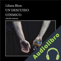 Audiolibro Un descuido cósmico Liliana Blum