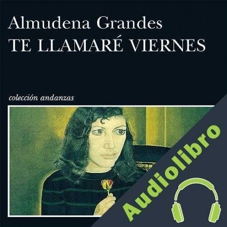Audiolibro Te llamaré Viernes Almudena Grandes