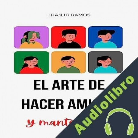 Audiolibro El arte de hacer amigos ] Juanjo Ramos