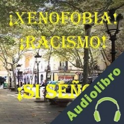 Audiolibro ¡Xenofobia! ¡Racismo!: ¡Sí Señor! M. Rubio