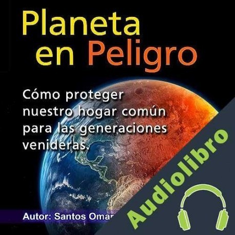 Audiolibro Planeta en peligro Santos Omar Medrano Chura