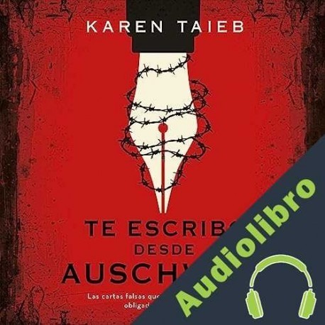 Audiolibro Te escribo desde Auschwitz Karen Taïeb