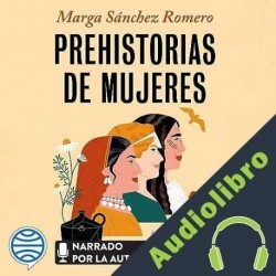 Audiolibro Prehistorias de mujeres Marga Sánchez Romero
