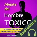 Audiolibro Aléjate del hombre tóxico Santos Omar Medrano Chura