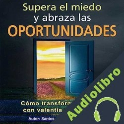 Audiolibro Supera el miedo y abraza las oportunidades Santos Omar Medrano Chura