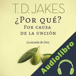 Audiolibro ¿Por Que? Por Causa de la Unción T.D. Jakes
