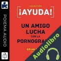 Audiolibro ¡Ayuda! un amigo lucha con la pornografía Brian Croft