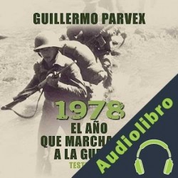 Audiolibro 1978. El año que marchamos a la guerra Guillermo Parvex