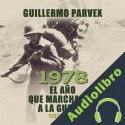 Audiolibro 1978. El año que marchamos a la guerra Guillermo Parvex