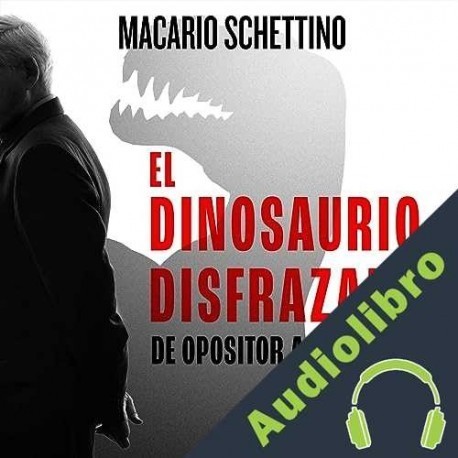 Audiolibro El dinosaurio disfrazado Macario Schettino