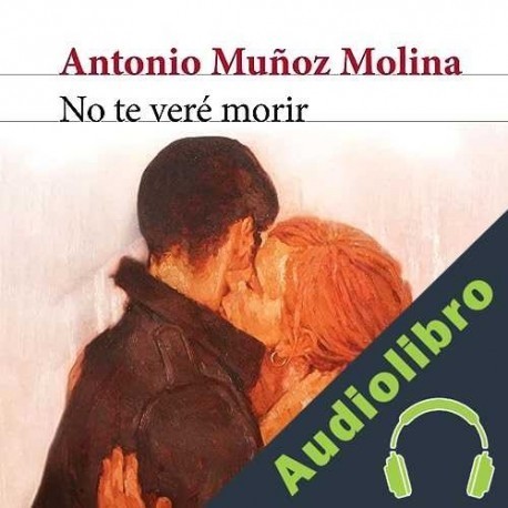 Audiolibro No te veré morir Antonio Muñoz Molina