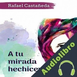 Audiolibro A Tu Mirada Hechicera Rafael Castañeda