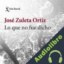 Audiolibro Lo que no fue dicho Jose Zuleta Ortiz