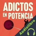Audiolibro Adictos en potencia Iván Morales