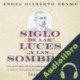 Audiolibro Siglo de las luces…y las sombras Ángel Gilberto Adame