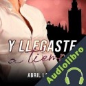 Audiolibro Y llegaste a tiempo Abril Laínez