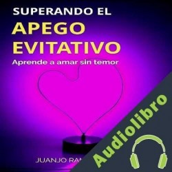 Audiolibro Superando el apego evitativo Juanjo Ramos