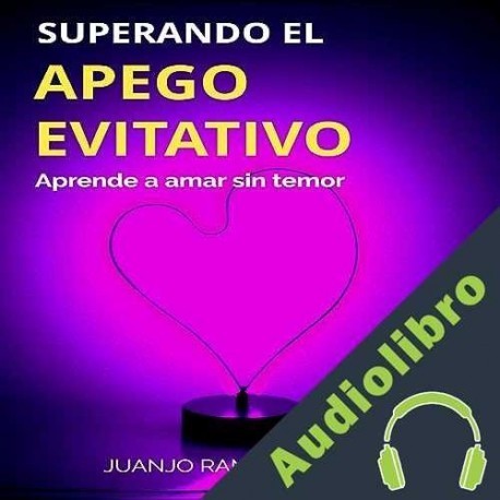 Audiolibro Superando el apego evitativo Juanjo Ramos
