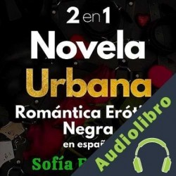 Audiolibro 2 En 1 Novela Urbana Romántica Erótica Negra En Español Sofía Esposito