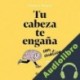 Audiolibro Tu cabeza te engaña con cuática Pamela Núñez