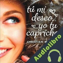 Audiolibro Tú mi deseo, yo tu capricho Christian Martins