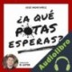 Audiolibro ¿A qué putas esperas? José Montañez