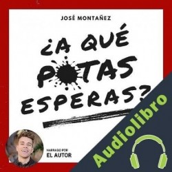 Audiolibro ¿A qué putas esperas? José Montañez