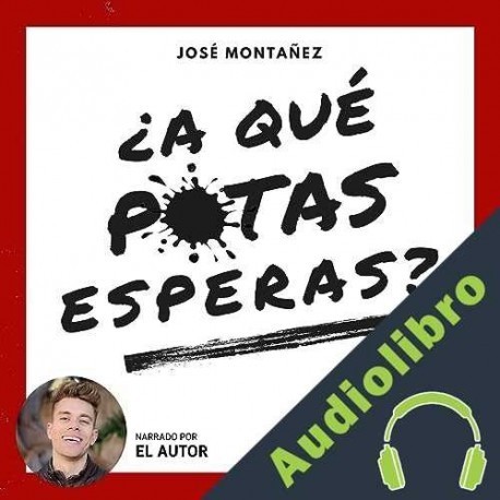 Audiolibro ¿A qué putas esperas? José Montañez