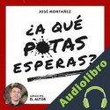 Audiolibro ¿A qué putas esperas? José Montañez