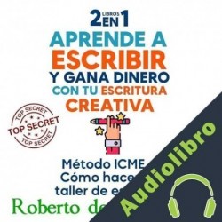 Audiolibro 2 libros en 1 aprende a escribir y gana dinero con tu escritura creativa Roberto de los Bosques