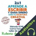 Audiolibro 2 libros en 1 aprende a escribir y gana dinero con tu escritura creativa Roberto de los Bosques