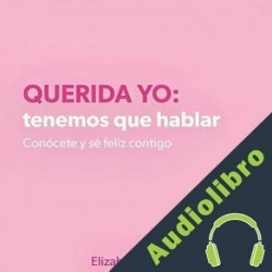 Audiolibro Querida yo: tenemos que hablar. Conócete y sé feliz contigo Elizabeth Clapés