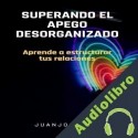Audiolibro Superando el apego desorganizado Juanjo Ramos