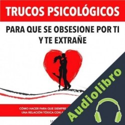 Audiolibro Trucos Psicológicos: Para que se obsesione por ti y te extrañe Ian W. Decker