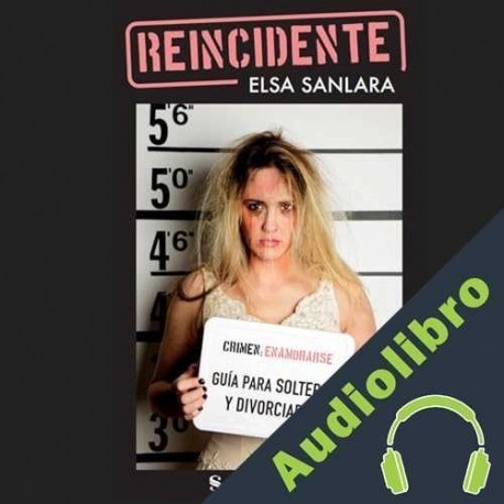 Audiolibro Reincidente Guia para Solteras y Divorciadas Elsa Sanlara