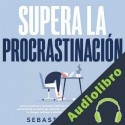 Audiolibro Supera la procrastinación Sebastian Mills