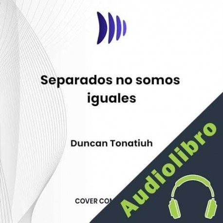 Audiolibro Separados no somos iguales Duncan Tonatiuh