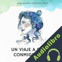 Audiolibro Un viaje a solas conmigo, sin ti Ana María Ortega Díaz
