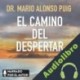 Audiolibro El camino del despertar Mario Alonso Puig
