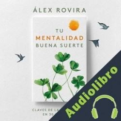 Audiolibro Tu Mentalidad Buena Suerte Álex Rovira