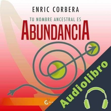 Audiolibro Tu nombre ancestral es abundancia Enric Corbera