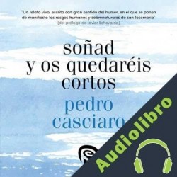 Audiolibro Soñad y os quedaréis cortos Pedro Casciaro Ramírez