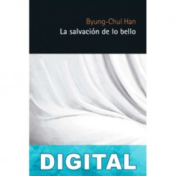 La salvación de lo bello Byung-Chul Han
