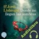 Audiolibro Donde no llegan las sombras Jordi Llobregat