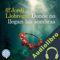 Audiolibro Donde no llegan las sombras Jordi Llobregat