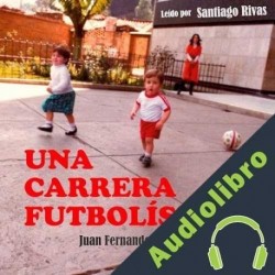 Audiolibro Una carrera futbolística Juan Fernando Hincapié