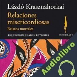 Audiolibro Relaciones misericordiosas László Krasznahorkai